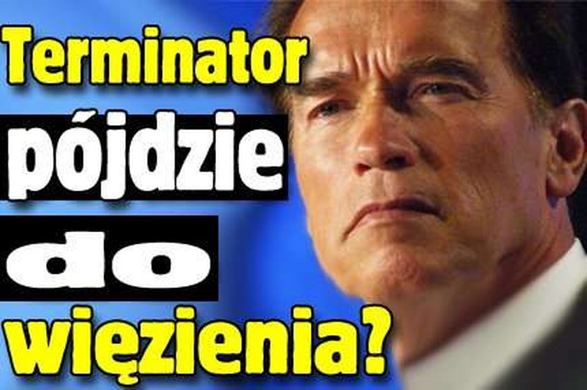 Terminator pójdzie do więzienia?