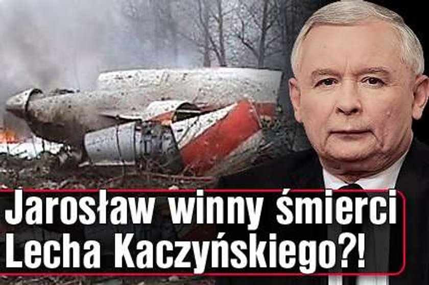 Jarosław winny śmierci Lecha Kaczyńskiego?!