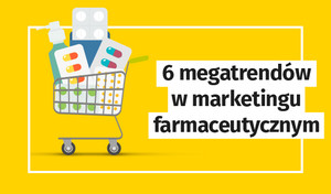 6 megatrendów w marketingu farmaceutycznym 2022