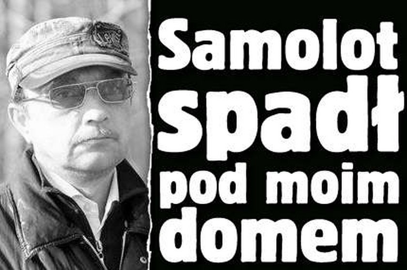 Samolot spadł przed moim domem!