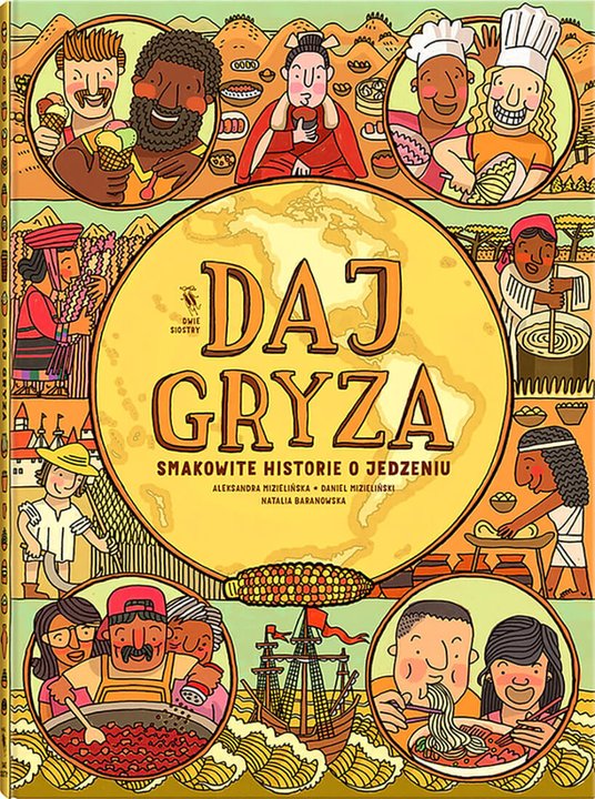 „Daj gryza! Smakowite historie o jedzeniu” producent: Wydawnictwo Dwie Siostry / projektant: Aleksandra i Daniel Mizielińscy