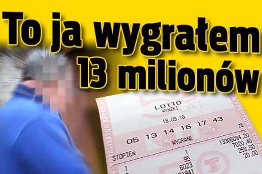 To ja wygrałem 13 milionów!