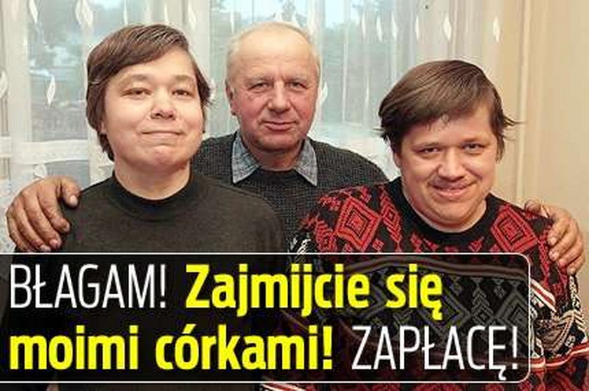 Błagam! Zajmijcie się moimi córkami! Zapłacę!