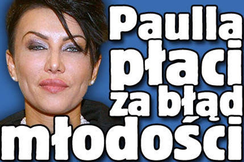 Paulla płaci za błąd młodości