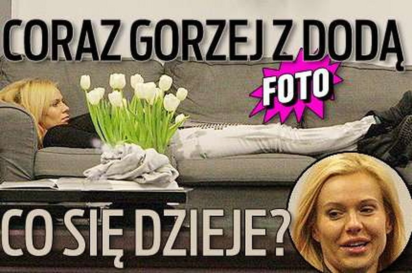 Coraz gorzej z Dodą. Co się dzieje?