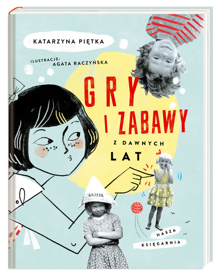 Katarzyna Piętka, il. Agata Raczyńska, "Gry i zabawy z dawnych lat", Wydawnictwo Nasza Księgarnia