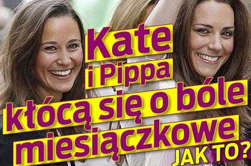 Kate i Pippa kłócą się o bóle miesiączkowe. Jak to?