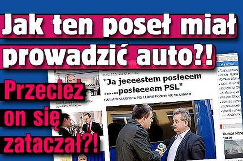 Jak ten poseł miał prowadzić auto? Przecież się zataczał?!