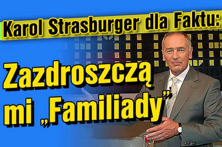 Strasbuger: Zazdroszczą mi "Familiady"!
