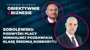 Sobolewski: Podwyżki płacy minimalnej pozbawiają klasę średnią dobrobytu