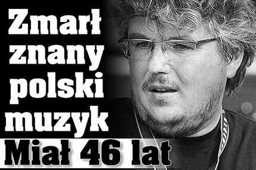 Zmarł znany polski muzyk. Miał 46 lat