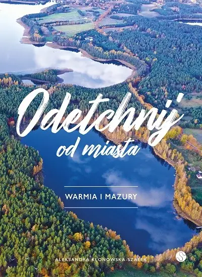 &quot;Odetchnij od miasta. Warmia i Mazury&quot;, wyd. GW Foksal