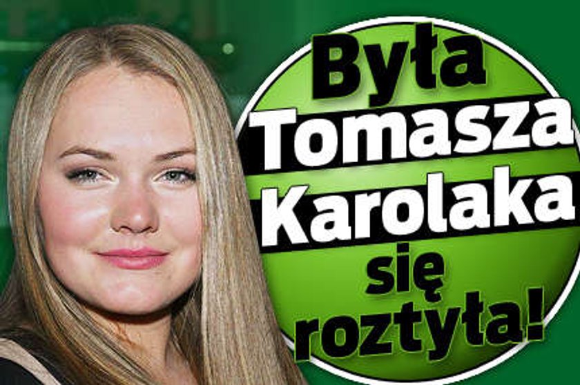 Była Karolaka się roztyła!