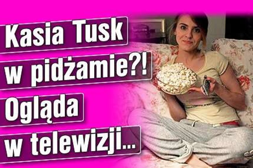 Kasia Tusk w pidżamie?! Ogląda w TV...