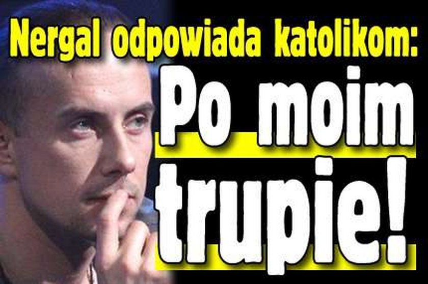 Nergal odpowiada katolikom: Po moim trupie!