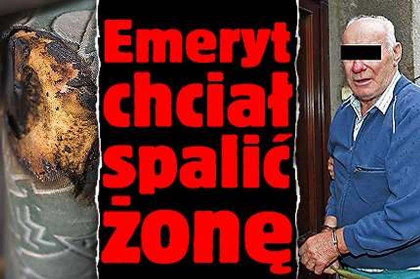 Emeryt chciał spalić żonę!