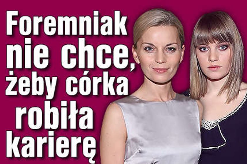 Foremniak nie chce, żeby córka robiła karierę