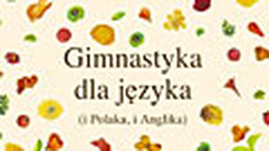 Gimnastyka dla języka (i Polaka, i Anglika). Fragment książki