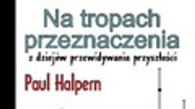 Na tropach przeznaczenia. Z dziejów przewidywania przyszłości. Fragment książki