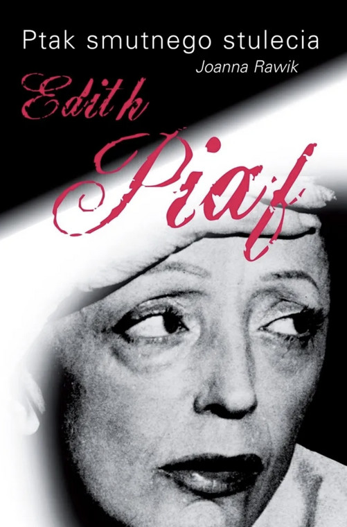 Edith Piaf. Ptak smutnego stulecia