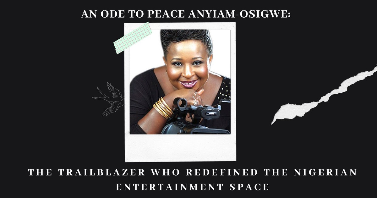 Peace Anyiam-Osigwe: Ode to trailblazer who redefined Nigerian entertainment space