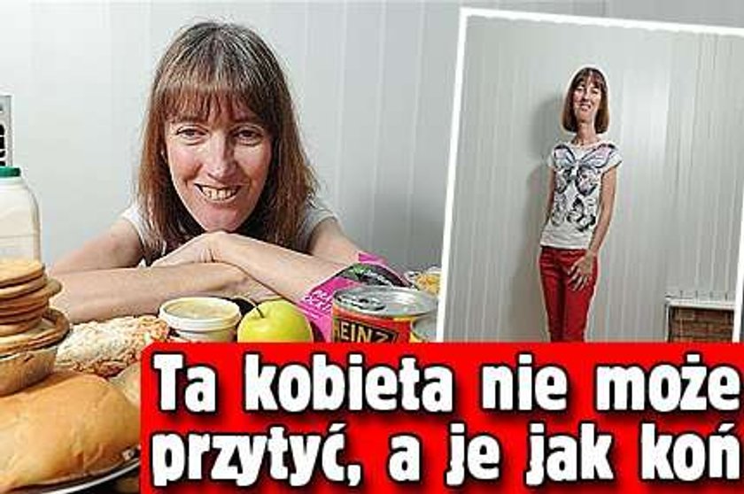 Ta kobieta nie może przytyć, a je jak koń