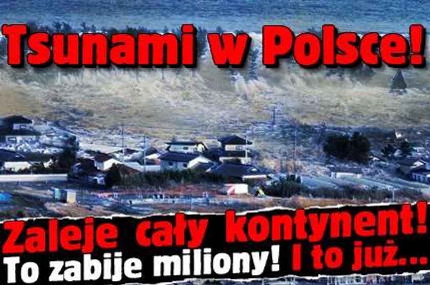 Tsunami w Polsce! Zaleje cały kontynent! To zabije miliony! I to już...