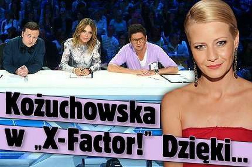 Kożuchowska w "X-Factor!" Dzięki...