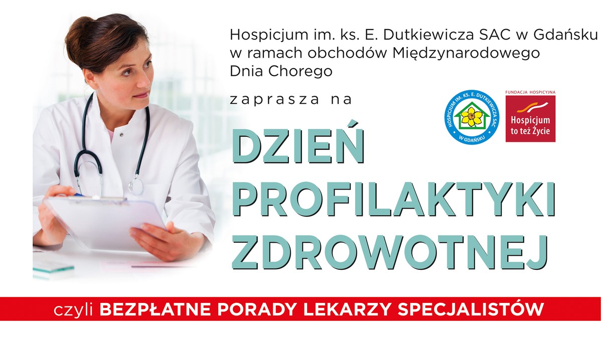 W sobotę 15 lutego br. gdańskie Hospicjum im. ks. E. Dutkiewicza SAC przy ul Kopernika 6 czeka na wszystkich chętnych, którzy chcieliby skorzystać z porad lekarzy specjalistów. Tego dnia, między godziną 9.00 a 13.00, w placówce zorganizowany zostanie Dzień Profilaktyki Zdrowotnej.