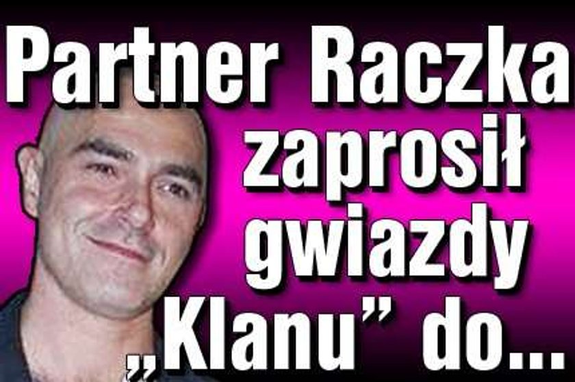 Partner Raczka zaprosił gwiazdy "Klanu" do...