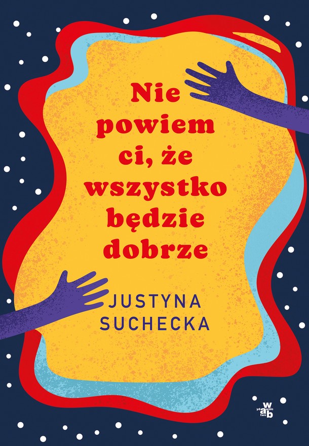 Książka Justyny Sucheckiej Nie powiem Ci, że wszystko będzie dobrze