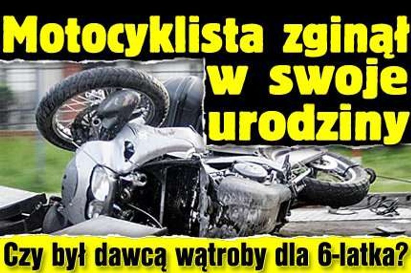 Motocyklista zginął w swoje urodziny. Czy był dawcą wątroby dla 6-latka?