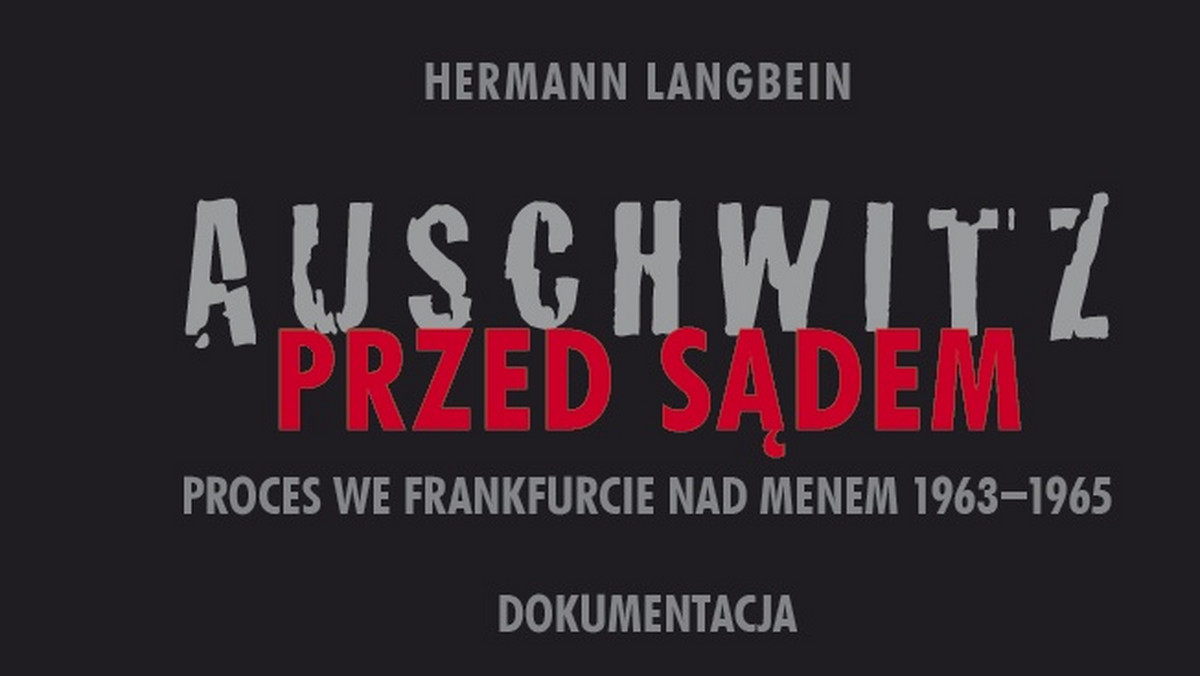 Pierwsze polskie wydanie książki Hermanna Langbeina "Auschwitz przed sądem", która opisuje drugi proces sądowy członków załogi obozowej, ukazało się nakładem Państwowego Muzeum Auschwitz-Birkenau, IPN i wydawnictwa Via Nova.