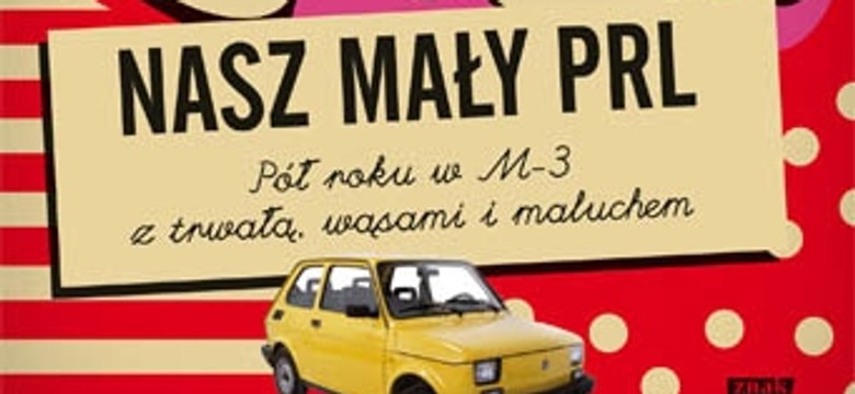 Nasz mały PRL. Pół roku w M-3 z trwałą, wąsami i maluchem, czyli wszystko rzucili naraz