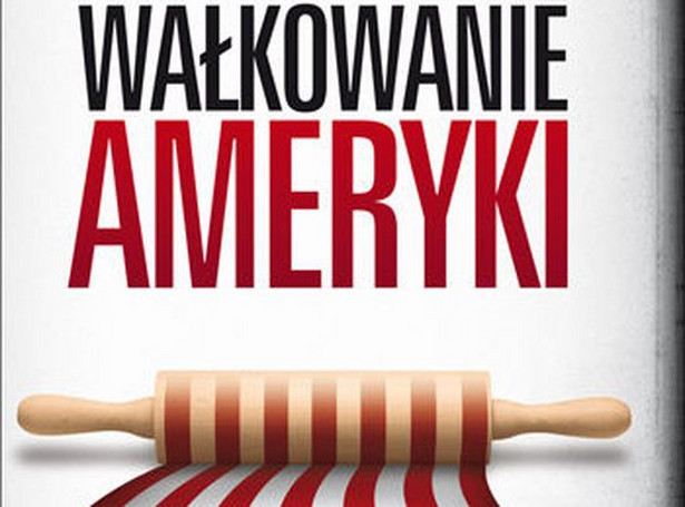 Ameryka rozwałkowana w książce dziennikarza radiowej Trójki