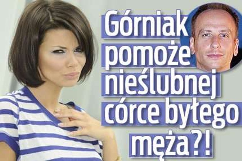 Górniak pomoże nieślubnej córce byłego męża?!