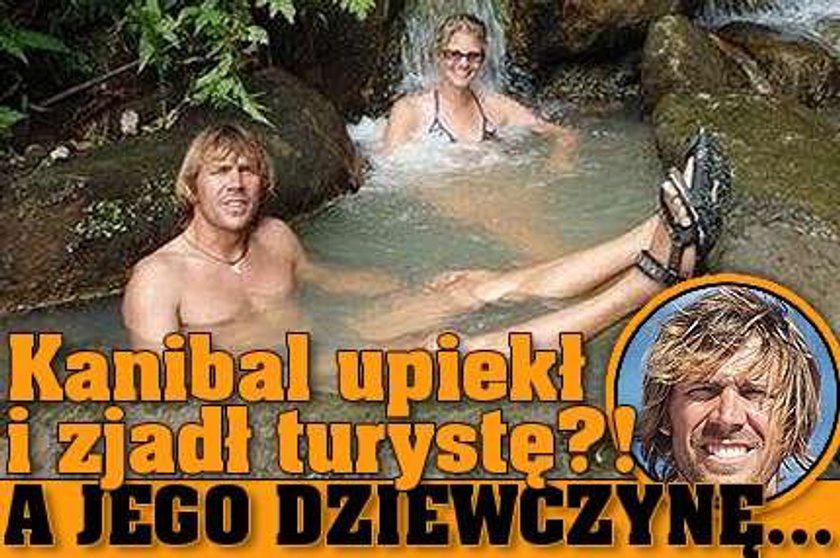 Kanibal upiekł i zjadł turystę?! A jego dziewczynę...