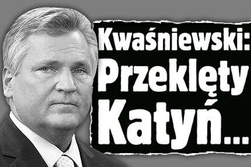 Kwaśniewski: Przeklęty Katyń...