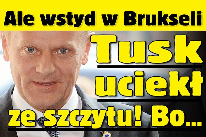 Ale wstyd w Brukseli. Tusk uciekł ze szczytu! Bo...