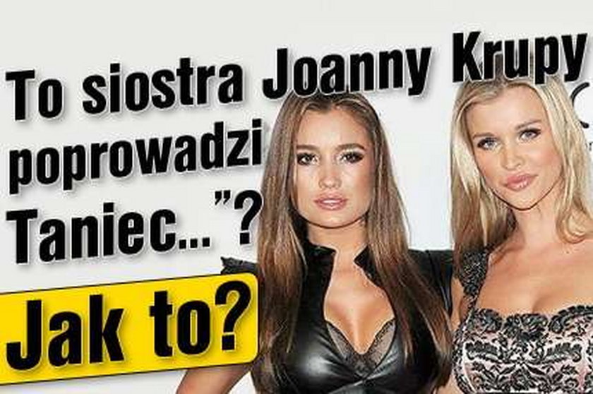 To siostra Joanny Krupy poprowadzi "Taniec..."? Jak to?