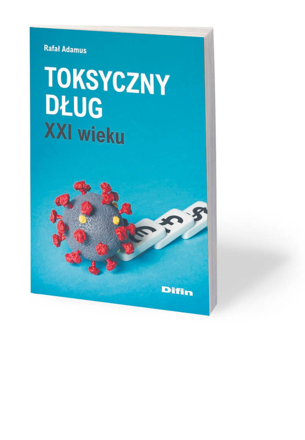 Rafał Adamus, Toksyczny Dług XXI wieku, Difin Warszawa 2020