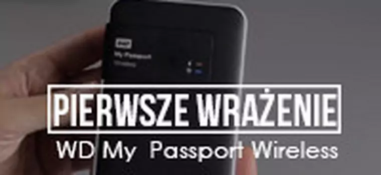 Pierwsze Wrażenie - WD My Passport Wireless