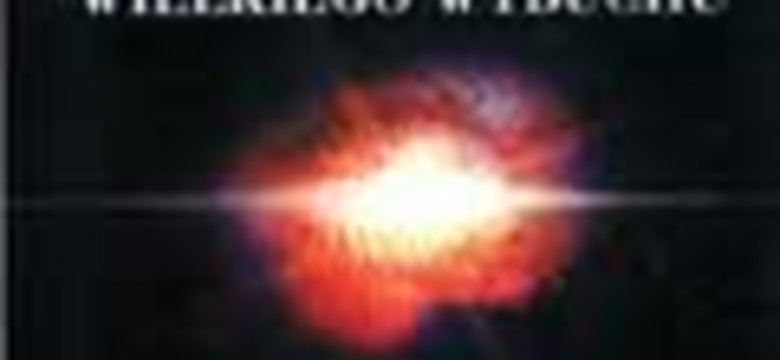 W poszukiwaniu Wielkiego Wybuchu. Kosmologia i fizyka kwantowa. Fragment książki