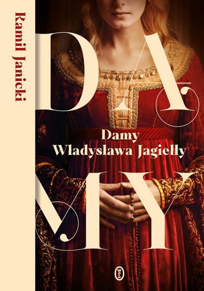 Artykuł stanowi fragment książki Kamila Janickiego pt "Damy Władysława Jagiełły" (Wydawnictwo Literackie 2021).