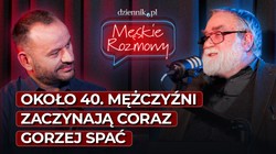 Około 40. mężczyźni zaczynają coraz gorzej spać [Męskie rozmowy]