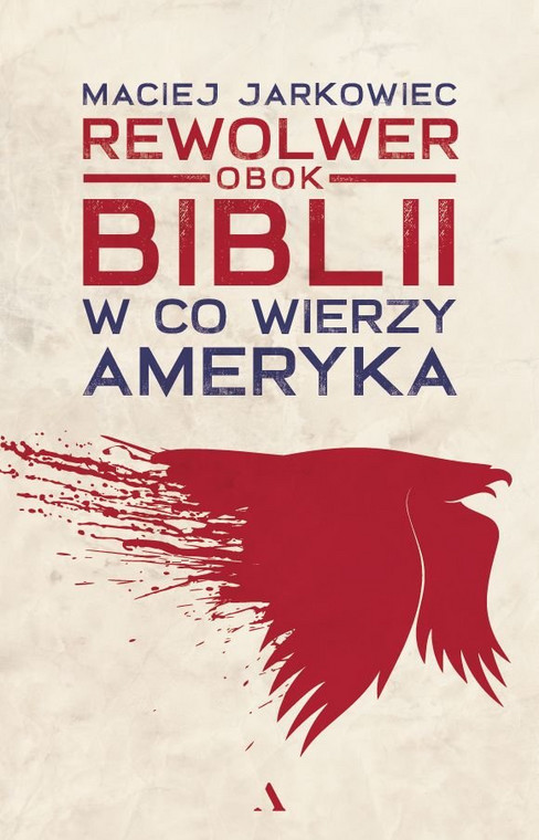 "Rewolwer obok Biblii. W co wierzy Ameryka" ukazała się nakładem wydawnictwa Agora