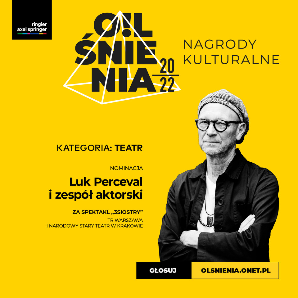 Luc Perceval i zespół aktorski za spektakl "3Siostry", TR Warszawa i Narodowy Stary Teatr w Krakowie 