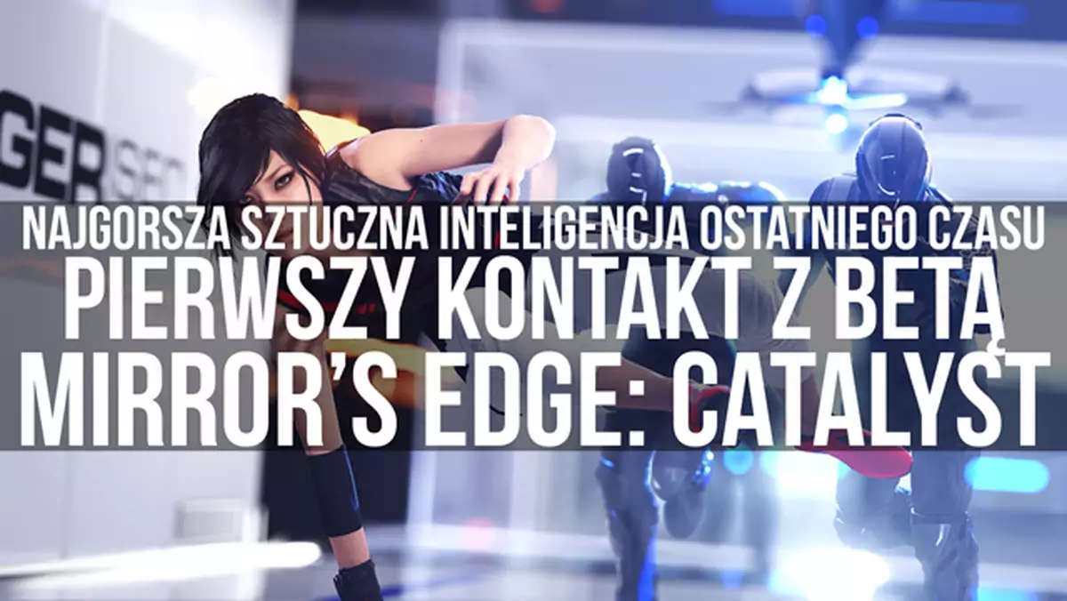 Najgorsza Sztuczna Inteligencja ostatniego czasu - pierwszy kontakt z betą Mirror's Edge Catalyst [Wideo]