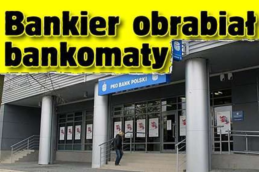 Bankier obrabiał bankomaty!