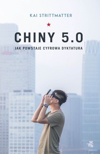 Kai Strittmatter, „Chiny 5.0. Jak powstaje cyfrowa dyktatura”, W.A.B., Warszawa 2020